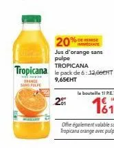 réduction de 20% sur le pack de 6 tropicana ora sans pulpe : 9,65€ ht pour 11 p.e.t. 14 € 161.