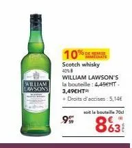 profitez de 10% de remise immédiate sur le scotch whisky william lawson's 40% - 70cl - 4,45€ nt + droits d'accises 5,14€ !
