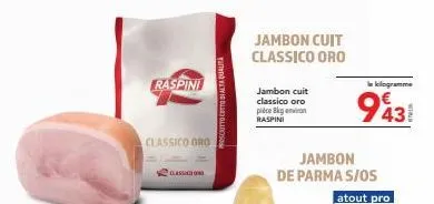jambon de parma s/os raspini classico oro - prix par kg 9431 et promo - cuit de haute qualité.