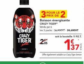 3 packs CRAZY TIGER avec 2 Boissons Énergisantes à 24,60€EHT: 36,90€NT - 11 Bouteilles P.E.T. et 1371 Offerts!