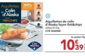savez-vous ce qu'est cité marine? filets d'aiguillettes de colin d'alaska, 1kg, façon fish & chips, 45-55g, promo 10391!
