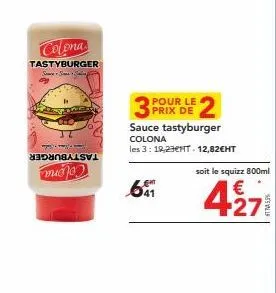 offre spéciale: tastyburger colona à 3 prix de 2 - squizz 800ml 427 et sesvalu 12,82€ht!
