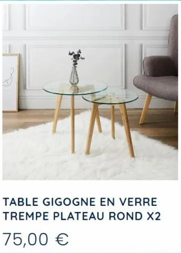 table gigogne en verre trempe plateau rond x2  75,00 € 
