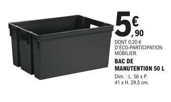 Promo : Bac de Manutention 50 L à 5€ - Dim. L. 56 x P. 41 x H. 29,5 cm + Eco-Participation 0,20€.