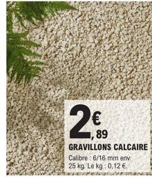 € 1,89  GRAVILLONS CALCAIRE  Calibre: 6/16 mm env 25 kg. Le kg: 0,12 € 