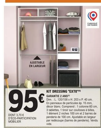 kit dressing exto*** - mobilier ajustable en largeur - fabriqué en france - garantie 2 ans - 95€ dont 3,70€ d'éco-participation - l. 120/158 x h. 203 x p. 40 cm panneaux de particules ép. 15.