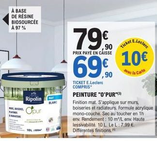 PEINTURE O'PUR*(3) FINITION MA - 10L 1100m MAT BLANC - 79€ -10€ avec Carte E.Leclerc - Réf. Ripolin - 97% Bio-sourcé