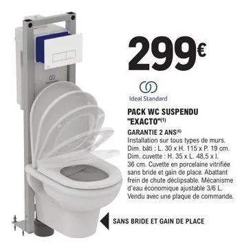 pack wc suspendu exacto : 299€ - garantie 2 ans - ideal standard