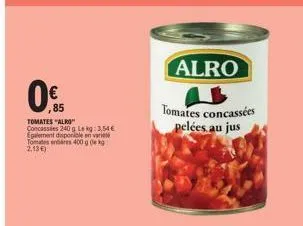 alro tomates concassées : 240 g à 3,54€, 400 g à 2,13€. profitez des promos !