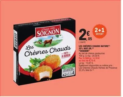 offrez-vous les chèvres chauds soignon ! 2+1 offert, 25% mat. gr. au lait de chèvre pasteurisé 100g - 20,50€/kg.