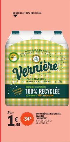 Verniers - Eau Minérale Naturelle Finement Pétillante du Parc Naturel du Haut Languedoc: une bouteille 100% Recyclée & Toujours 100% Recyclable!