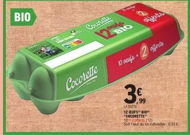 offre spéciale bio : cocorette 10+2 eufs bior à 0,33 € - 29,99 € pour la botte 12 eufs bior.