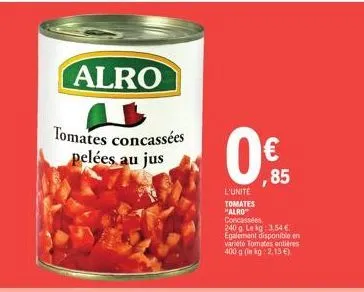 tomates alro concassées - 3,54€/kg - 240g - variété entières 400g à 2,13€/kg.