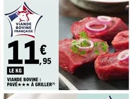 pavé à griller bovin fr - 11€/kg: promo 1,95€/kg! dégustez une viande bovine 100% française.