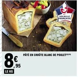 le kg  ,95  pâté en croûte blanc de poulet  volaille française 