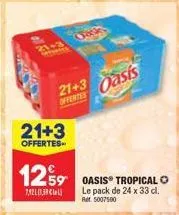 promo offertes ! oasis tropical le pack de 24 x 33cl à 12,59€ seulement 7,421059 ret 5007500.