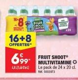 24 x 20cl MULTIVITAMINE O Fruit Shoot OFFERTES avec 8 Fruit Shop à 699  € - 5003873 Ret.