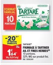 Remise exceptionnelle : Tartare Familial 10 Portions et Fromage à Tartiner 164 Ail et Fines Herbes -20%.