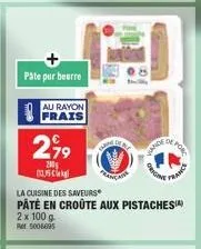 découvrez le paté en croûte aux pistaches ande de orig forc franc : 2 x 100 g à 2,99€.