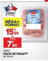 filets de poulet volaille française - méga+ format: 15%9, 2 salak, 780 corril, promo ret 5003843.