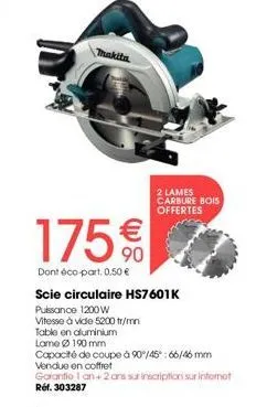 scie circulaire hs7601k 1200w à 5200 tr/mn : 175€€10 avec 2 lames carbure bois offertes et eco-part. 0.50€!