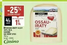 aossau-iraty a.o.p. cassez le code : -25% de réduction + 4% de ltunite + 34% m.g. casino, 200 g lekg à 22€95!