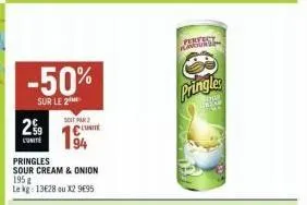 profitez du -50% sur les pringles sour cream & onion - 13€28/kg ou x29695k!