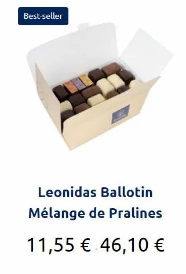 best-seller  leonidas ballotin mélange de pralines  11,55 € 46,10 € 