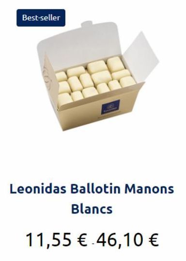 Best-seller  Leonidas Ballotin Manons  Blancs  11,55 € 46,10 €  