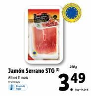 Jamón Serrano STG  Affiné 11 mois  S701630  Produt  240g  3.4⁹ 