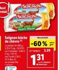 offre exclusive - bûches de chèvre soignon sainte-maure à seulement 2,30 € l'unité - 23 % mat. gr.
