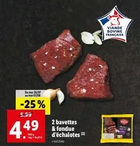 promo -25% : 2 bavettes et fondue d'échalotes viande bovine française - 5,99€ 449g-1,37 du 25/01 au 01/08 ! 5612540