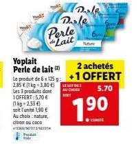 offrez un paquet yoplait perle de lait gratuit avec 2 produits achetés - 5,70 € (1kg=2,53 €).