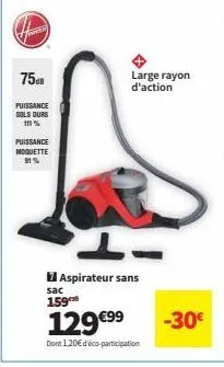 aspirateur sans sac: large rayon d'action, 75 puissance sols ours et 91% puissance moquette dès 129€ -30€!