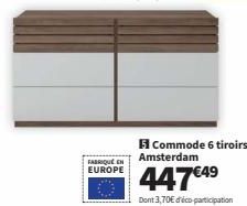 Commode Amsterdam 6 Tiroirs ▶ 447€ + Eco-Participation ▶ Fabriquée en Europe