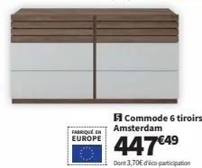 commode amsterdam 6 tiroirs ▶ 447€ + eco-participation ▶ fabriquée en europe