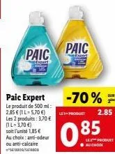 paic -70%! découvrez le produit 500ml pour seulement 2,85€ ou les 2 produits pour 3,70€ (soit 1,85€ l'unité): anti-odeur ou anti-calcaire!
