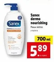 sanex  burgas cream  sanex dermo nourishing  peaux sèches  700ml  5.89 