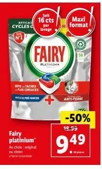 économisez 50 % sur le nettoyant maxi format fairy platinum avec anti-terre ! 18,99 € seulement 9,49 €
