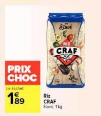 PRIX CHOC  Le sachet  1⁹9  Eluve  Riz  CRAF Etuve, 1 kg  RIZ  CRAF 