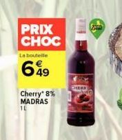 PRIX CHOC  La bouteille  649  Cherry 8% MADRAS 1L  CHERR 