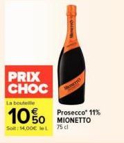PRIX CHOC  La bouteille  1050  Soit: 14,00€ le L. 75 cl  Prosecco* 11% 
