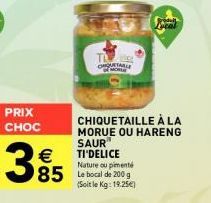 Prix Choc ! Le Bocal de 200g de Chiquetaille à la Morue ou Hareng Sau Ti'Delice Nature ou Pimenté : 19,25€/kg ! TL 85€