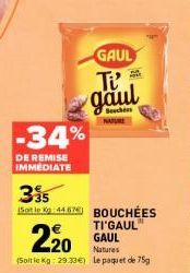 Jusqu'à -34% : Paquet Bouchées Ti'Gaul Natures à 29.33€ (75g) Kg: 4462!