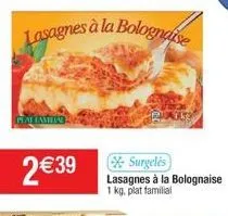 lasagnes à la bolognaise  plaf familial  2 € 39  