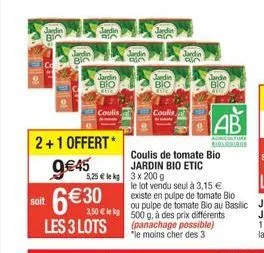 promo exceptionnelle : 3 lots jardin bio à prix réduit ! €9,45 pour 2+1 offert, €6,30 pour les 3 lots et 5,25€/kg pour le coulis de tomate bio jardin bio etic