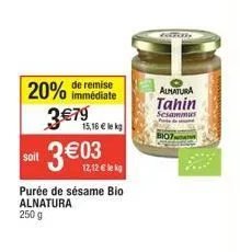 purée de sésame bio alnatura à 3€79 avec une remise immédiate de 20% - tahin bio de 250g à 15,16€ le kg.