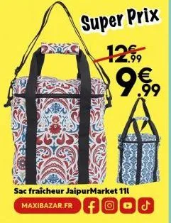 super prix  1269  9  €  sac fraîcheur jaipurmarket 111  maxibazar.fr food 