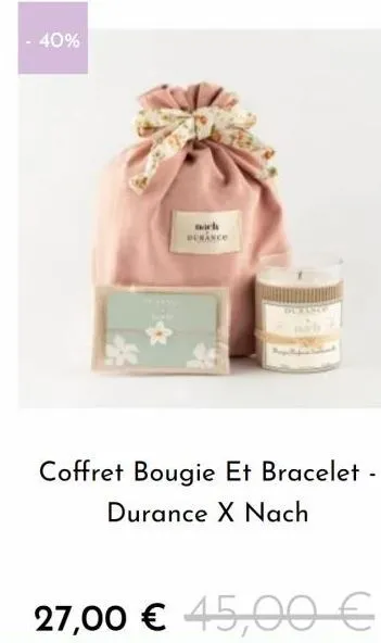 40%  coffret bougie et bracelet - durance x nach  27,00 € 45,00 € 