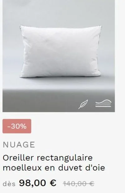 offre spéciale : oreiller moelleux en duvet d'oie -30% à 98€!